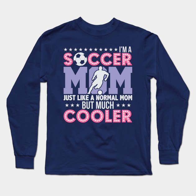 Soccer Mom, Normal Mom But Much Cooler Long Sleeve T-Shirt by phughes1980